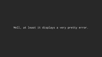 well at least it displays a very pretty error
